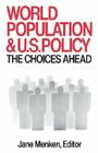 World Population and U. S. Policy: The Choices Ahead By Jane Menken (Editor) Cover Image