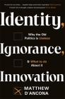 Identity, Ignorance, Innovation: Why the old politics is useless - and what to do about it By Matthew d'Ancona Cover Image