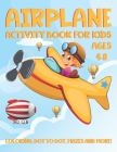 Airplane Activity Book for Kids Ages 4-8: A Fun Kid Workbook Activity Game for Learning, Coloring, Dot To Dot, Word Search, Mazes and More By Activity Place Cover Image