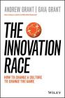 The Innovation Race: How to Change a Culture to Change the Game Cover Image