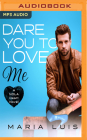 Dare You to Love Me By Maria Luis, Jae Delane (Read by) Cover Image