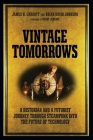 Vintage Tomorrows: A Historian and a Futurist Journey Through Steampunk Into the Future of Technology By James Carrott, Brian Johnson Cover Image