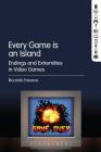 Every Game is an Island: Endings and Extremities in Video Games Cover Image