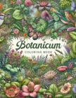 Botanicum Coloring Book: Let your creativity flourish as you color your way through lush landscapes and delicate blooms, inspired by the wonder Cover Image