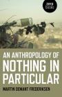 An Anthropology of Nothing in Particular By Martin Frederiksen Cover Image