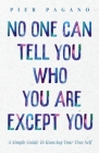 No One Can Tell You Who You Are Except You: A Simple Guide To Knowing Your True Self Cover Image