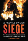 A People Under Siege: The Unionists of Northern Ireland, from Partition to Brexit and Beyond By Aaron Edwards Cover Image
