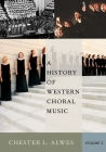 A History of Western Choral Music, Volume 2 By Chester L. Alwes Cover Image
