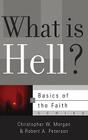 What Is Hell? (Basics of the Faith) By Robert A. Peterson, Christopher W. Morgan Cover Image