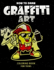 How To Draw Graffiti Art Coloring Book For Teens: A Funny Drawing Supplies For Teens Coloring Pages For All Levels, Basic Lettering Lessons And ... Ca Cover Image