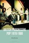 British Progressive Pop 1970-1980 By Andy Bennett Cover Image