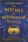 The Witches of Moonshyne Manor By Bianca Marais Cover Image