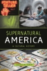 Supernatural America: A Cultural History Cover Image