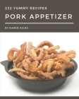 222 Yummy Pork Appetizer Recipes: Discover Yummy Pork Appetizer Cookbook NOW! By Karen Hicks Cover Image
