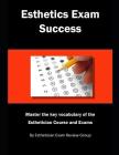 Esthetics Exam Success: Master the Key Vocabulary of the Esthetician Course and Exams Cover Image