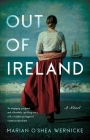 Out of Ireland: A Novel By Marian O'Shea Wernicke Cover Image
