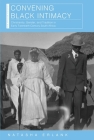 Convening Black Intimacy: Christianity, Gender, and Tradition in Early Twentieth-Century South Africa (New African Histories) By Natasha Erlank Cover Image