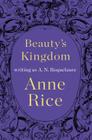 Beauty's Kingdom: A Novel (A Sleeping Beauty Novel #4) By A. N. Roquelaure, Anne Rice Cover Image