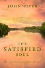 The Satisfied Soul: Showing the Supremacy of God in All of Life By John Piper Cover Image