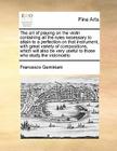 The Art of Playing on the Violin Containing All the Rules Necessary to Attain to a Perfection on That Instrument, with Great Variety of Compositions, By Francesco Geminiani Cover Image