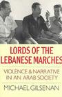 Lords of the Lebanese Marches: Violence and Narrative in an Arab Society (Society and Culture in the Modern Middle East) By Michael Gilsenan Cover Image