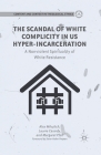 The Scandal of White Complicity in US Hyper-Incarceration: A Nonviolent Spirituality of White Resistance (Content and Context in Theological Ethics) By A. Mikulich, Helen Prejean (Foreword by), L. Cassidy Cover Image