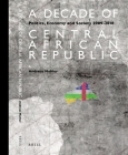 A Decade of Central African Republic: Politics, Economy and Society 2009-2018 By Mehler Cover Image