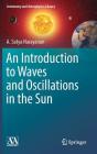 An Introduction to Waves and Oscillations in the Sun (Astronomy and Astrophysics Library) By A. Satya Narayanan Cover Image