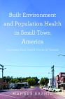 Built Environment and Population Health in Small-Town America: Learning from Small Cities of Kansas By Mahbub Rashid Cover Image