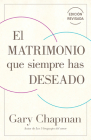 El Matrimonio Que Siempre Has Deseado, Ed Rev. By Gary Chapman Cover Image