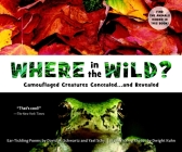 Where in the Wild?: Camouflaged Creatures Concealed... and Revealed By David M. Schwartz, Dwight Kuhn (Photographs by), Yael Schy Cover Image