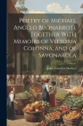 Poetry of Michael Angelo Buonarroti, Together With Memoirs of Vittoria Colonna, and of Savonarola By John Scandrett Harford Cover Image