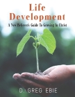 Life Development A New Believers' Guide to Growing in Christ By D. Greg Ebie Cover Image