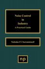Noise Control in Industry: A Practical Guide By Nicholas P. Cheremisinoff Cover Image