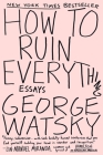 How to Ruin Everything: Essays By George Watsky Cover Image