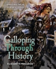Galloping Through History: Amazing True Horse Stories Cover Image