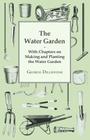 The Water Garden - With Chapters on Making and Planting the Water Garden By George Dillistone Cover Image