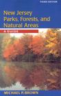 New Jersey Parks, Forests, and Natural Areas: A Guide By Michael P. Brown Cover Image