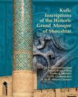 Kufic Inscriptions of the Historic Grand Mosque of Shoushtar By Ali M. Chaharmahali, Patrick Ringgenberg, Perette E. Michelli Cover Image