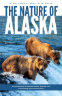 The Nature of Alaska: An Introduction to Familiar Plants, Animals & Outstanding Natural Attractions By James Kavanagh, Leung Raymond (Illustrator) Cover Image