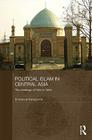 Political Islam in Central Asia: The Challenge of Hizb Ut-Tahrir (Central Asian Studies #21) Cover Image
