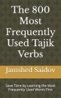 The 800 Most Frequently Used Tajik Verbs: Save Time by Learning the Most Frequently Used Words First Cover Image