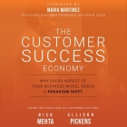 The Customer Success Economy: Why Every Aspect of Your Business Model Needs a Paradigm Shift Cover Image