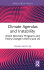 Climate Agendas and Instability: Green Recovery Programs and Policy Change in the EU and Us (Routledge Research in Comparative Politics) By Frank Wendler Cover Image