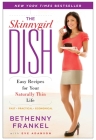 The Skinnygirl Dish: Easy Recipes for Your Naturally Thin Life By Bethenny Frankel, Eve Adamson (With) Cover Image