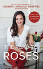 The Road to Roses: Heartbreak, Hope, and Finding Strength When Life Doesn't Go as Planned By Desiree Hartsock Siegfried, Desiree Hartsock Siegfried (Read by), Autumn Krause (With) Cover Image