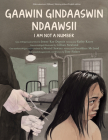 Gaawin Gindaaswin Ndaawsii/I Am Not A Number By Jenny Kay Dupuis, Kathy Kacer, Gillian Newland (Illustrator) Cover Image