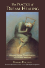 The Practice of Dream Healing: Bringing Ancient Greek Mysteries into Modern Medicine By Edward Tick PhD, Stephen Larsen (Foreword by) Cover Image