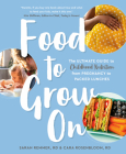 Food to Grow On: The Ultimate Guide to Childhood Nutrition--From Pregnancy to Packed Lunches By Sarah Remmer, RD, Cara Rosenbloom, RD Cover Image