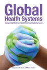 Global Health Systems: Comparing Strategies for Delivering Health Services By Margie Lovett-Scott, Faith Prather Cover Image